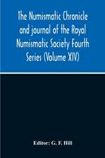 The Numismatic Chronicle And Journal Of The Royal Numismatic Society Fourth Series (Volume Xiv)