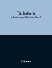 The Bookworm; An Illustrated Treasury Of Old-Time Literature (Volume Vi)