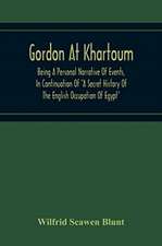 Gordon At Khartoum; Being A Personal Narrative Of Events, In Continuation Of 