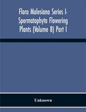 Flora Malesiana Series I- Spermatophyta Flowering Plants (Volume 8) Part I