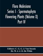 Flora Malesiana Series I - Spermatophyta Flowering Plants (Volume X) Part Iv