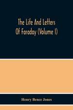 The Life And Letters Of Faraday (Volume I)