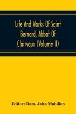 Life And Works Of Saint Bernard, Abbot Of Clairvaux (Volume Ii)