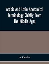 Arabic And Latin Anatomical Terminology Chiefly From The Middle Ages