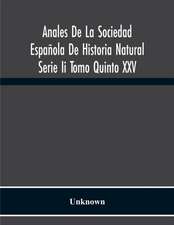 Anales De La Sociedad Española De Historia Natural Serie Ii Tomo Quinto Xxv