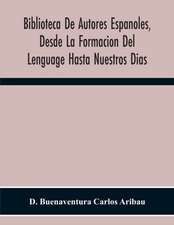 Biblioteca De Autores Espanoles, Desde La Formacion Del Lenguage Hasta Nuestros Dias; Elegías De Varones Ilustres De Indias