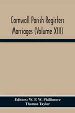 Cornwall Parish Registers Marriages (Volume Xiii)