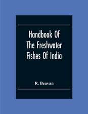 Handbook Of The Freshwater Fishes Of India. Giving The Characteristic Peculiarities Of All The Species At Present Known, And Intended As A Guide To Students And District Officers