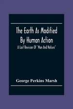 The Earth As Modified By Human Action