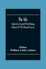 The Idis; A Quarterly Journal Of Ornithology (Volume III) 1921 (Eleventh Series)