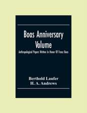 Boas Anniversary Volume; Anthropological Papers Written In Honor Of Franz Boas