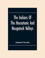 The Indians Of The Housatonic And Naugatuck Valleys