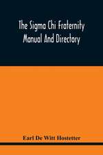 The Sigma Chi Fraternity Manual And Directory; Issued In Accordance With The Constitution And Statutes, And Under The Direction Of The Executive Committee