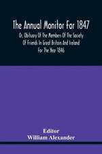 The Annual Monitor For 1847 Or, Obituary Of The Members Of The Society Of Friends In Great Britain And Ireland For The Year 1846