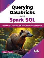 Aspin, A: Querying Databricks with Spark SQL