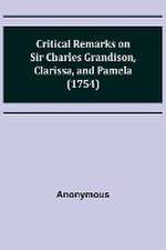 Critical Remarks on Sir Charles Grandison, Clarissa, and Pamela (1754)