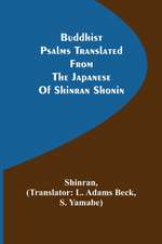 Buddhist Psalms translated from the Japanese of Shinran Shonin