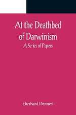 At the Deathbed of Darwinism