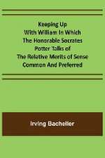 Keeping Up with William In which the Honorable Socrates Potter Talks of the Relative Merits of Sense Common and Preferred