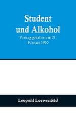 Loewenfeld, L: Student und Alkohol; Vortrag gehalten am 21.