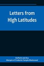 Letters from High Latitudes; Being Some Account of a Voyage in 1856 of the Schooner Yacht 