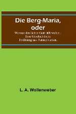 A. Wollenweber, L: Berg-Maria, oder