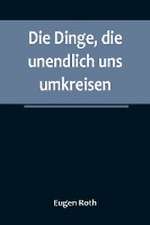 Roth, E: Dinge, die unendlich uns umkreisen