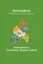 Aristophane; Traduction nouvelle, tome premier