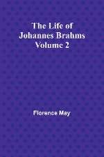 The Life of Johannes Brahms Volume 2