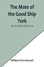 The Mate of the Good Ship York; Or, The Ship's Adventure