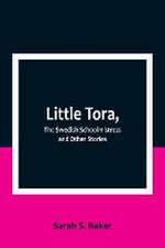 Little Tora, The Swedish Schoolmistress and Other Stories