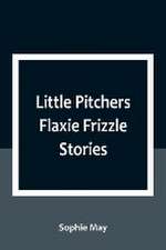 Little Pitchers Flaxie Frizzle Stories