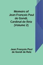 Memoirs of Jean François Paul de Gondi, Cardinal de Retz (Volume 2)