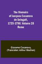 The Memoirs of Jacques Casanova de Seingalt, 1725-1798. Volume 28