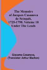 The Memoirs of Jacques Casanova de Seingalt, 1725-1798. Volume 10