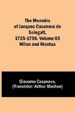 The Memoirs of Jacques Casanova de Seingalt, 1725-1798. Volume 05