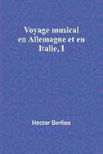 Voyage musical en Allemagne et en Italie, I