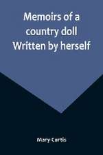 Memoirs of a country doll. Written by herself