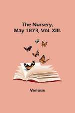 The Nursery, May 1873, Vol. XIII.