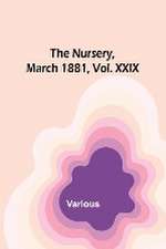 The Nursery, March 1881, Vol. XXIX