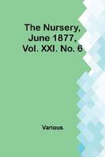 The Nursery, June 1877, Vol. XXI. No. 6