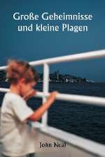 Neal, J: Große Geheimnisse und kleine Plagen