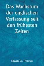 Freeman, E: Wachstum der englischen Verfassung seit den früh