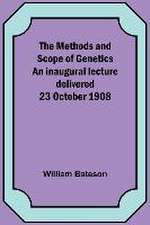 The Methods and Scope of Genetics An inaugural lecture delivered 23 October 1908