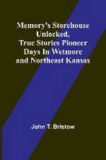 Memory's Storehouse Unlocked, True Stories Pioneer Days In Wetmore and Northeast Kansas