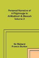 Personal Narrative of a Pilgrimage to Al-Madinah & Meccah - Volume 2