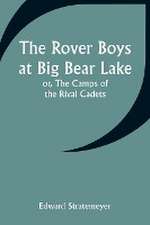 The Rover Boys at Big Bear Lake; or, The Camps of the Rival Cadets