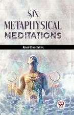 Six Metaphysical Meditations