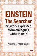 Einstein The Searcher His Work Explained From Dialogues With Einstein