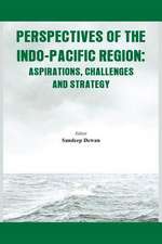 Perspectives of the Indo-Pacific Region: Aspirations, Challenges and Strategy